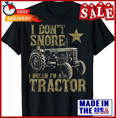 #ad I Don#x27;t Snore I Dream I#x27;m a Tractor Shirt Funny Tractor Gift T Shirt Size S 5XL