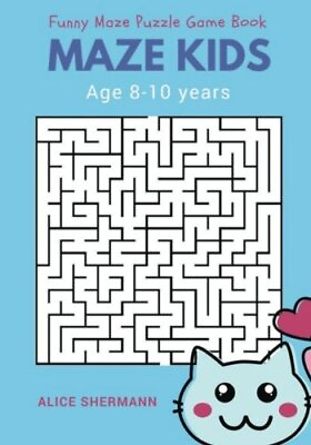 #ad MAZE FOR KIDS AGE 8 10 YEARS: FUNNY MAZE PUZZLE GAME BOOK By Alice Shermann NEW