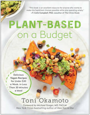 #ad Plant Based on a Budget: Delicious Vegan Recipes for Under $30 a Week in GOOD