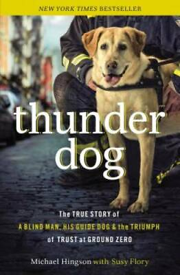 #ad Thunder Dog: The True Story of a Blind Man His Guide Dog and the Triump GOOD