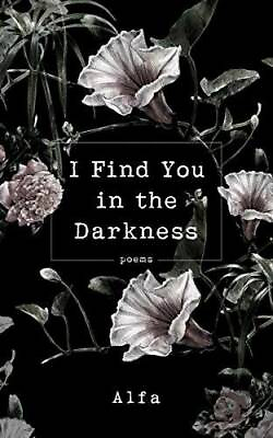 #ad I Find You in the Darkness: Poems Paperback By Alfa GOOD