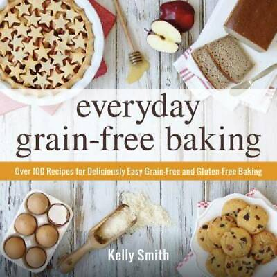 #ad Everyday Grain Free Baking: Over 100 Recipes for Deliciously Easy Grain F GOOD