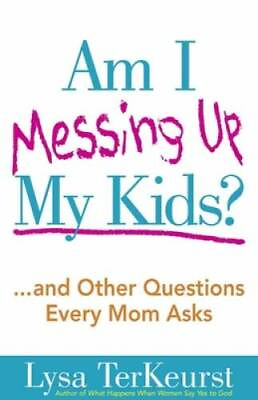 #ad Am I Messing Up My Kids?: ...and Other Questions Every Mom Asks GOOD