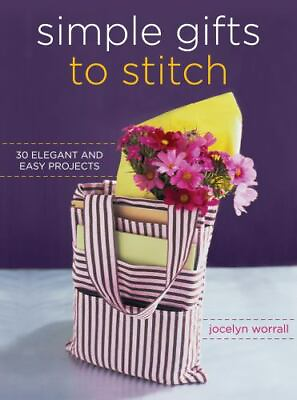 Simple Gifts to Stitch: 30 Elegant and Easy Projects by Worrall Jocelyn $5.29