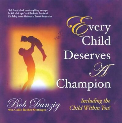 #ad EVERY CHILD DESERVES A CHAMPION: INCLUDING THE CHILD By Bob Danzig amp; Callie