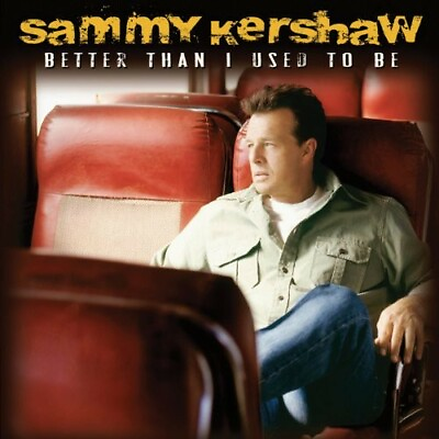 #ad Sammy Kershaw Better Than I Used to Be New CD