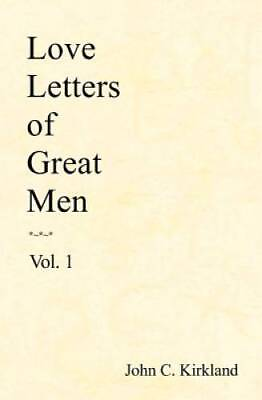 #ad Love Letters of Great Men Vol. 1 Paperback By Kirkland John C. GOOD