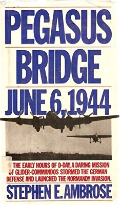 #ad PEGASUS BRIDGE: JUNE 6 1944 By Stephen E. Ambrose Hardcover