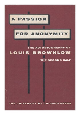 #ad BROWNLOW LOUIS A Passion for Anonymity the Autobiography of Louis Brownlow S
