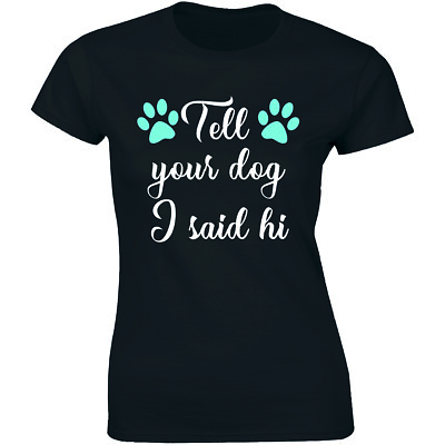 Tell Your Dog I Said Hi Funny Dog Lover Shirt Women#x27;s Premium T shirt Gift Tee