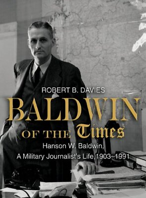 #ad BALDWIN OF THE TIMES: HANSON W. BALDWIN A MILITARY By Robert B. Davies **NEW**