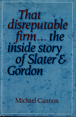 #ad That Disreputable Firm Inside Story of Slater and Gordon ; by Michael Cannon