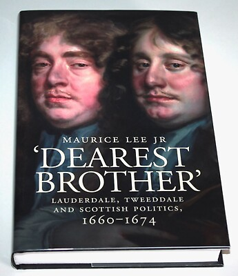 #ad Dearest Brother: Lauderdale Tweeddale and Scottish Politics 1660 1674 Hardback