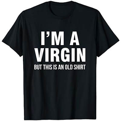 #ad I#x27;m A Virgin But This Is An Old Shirt T Shirt Size s 5xl