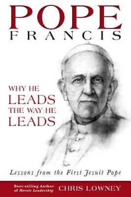 #ad Pope Francis: Why He Leads the Way He Leads Paperback By Lowney Chris GOOD