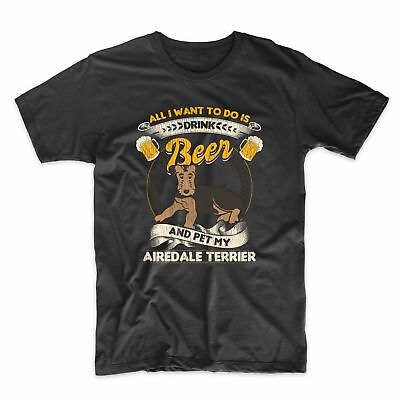 #ad All I Want To Do Is Drink Beer And Pet My Airedale Terrier Funny T Shirt