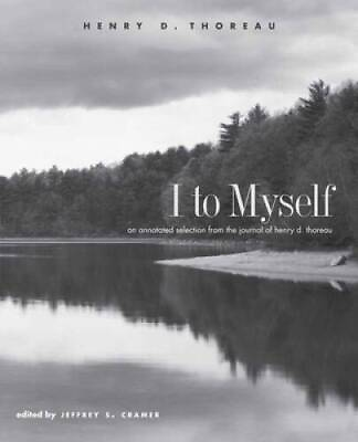 #ad I to Myself: An Annotated Selection from the Journal of Henry D Thoreau GOOD