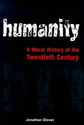 #ad Humanity: A Moral History of the Twentieth Cen... by Glover Jonathan 0224052403