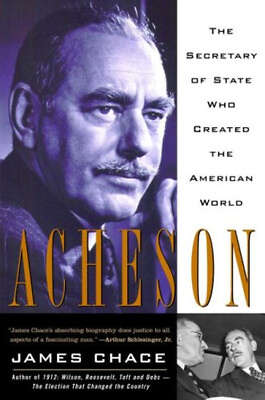 #ad Acheson : The Secretary of State Who Created the American World J