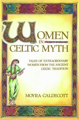 #ad Women in Celtic Myth: Tales of Extraordinary Women from the Ancient Celtic T...
