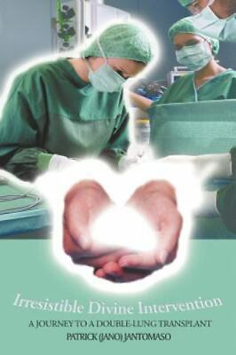 #ad Irresistible Divine Intervention: A Journey to a Double Lung Transplant