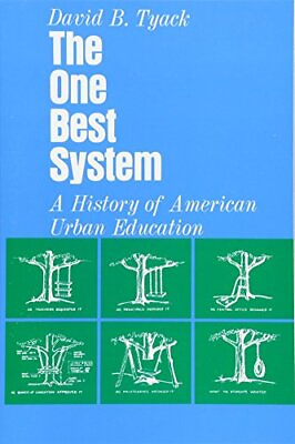 #ad THE ONE BEST SYSTEM: A HISTORY OF AMERICAN URBAN EDUCATION By David B. Tyack