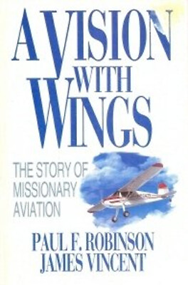 #ad A Vision with Wings : The Story of Missionary Aviation Paperback
