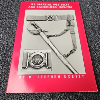 #ad U.S. Martial Web Belts and Bandoliers 1903 1981 by R. Stephen Dorsey First