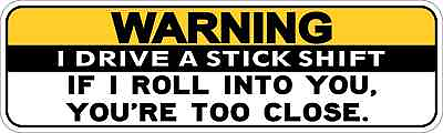 #ad 10×3 I Drive a Stick Shift If I Roll Into You You#x27;re Too Close Bumper Sticker