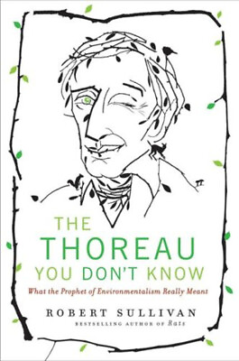 #ad The Thoreau You Don#x27;t Know : What the Prophet of Environmentalism