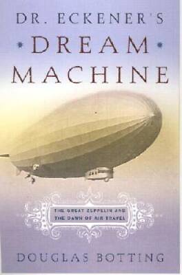 #ad Dr. Eckener#x27;s Dream Machine: The Great Zeppelin and the Dawn of Air GOOD