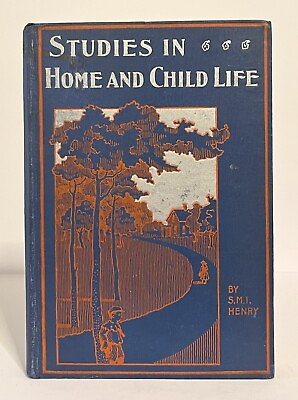 #ad Studies In Home And Child Life by S.M.I. Henry 1897 Hardcover 1st Edition