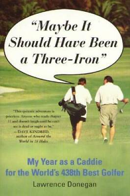 #ad Maybe It Should Have Been a Three Iron: My Year as Caddie for the Worlds GOOD